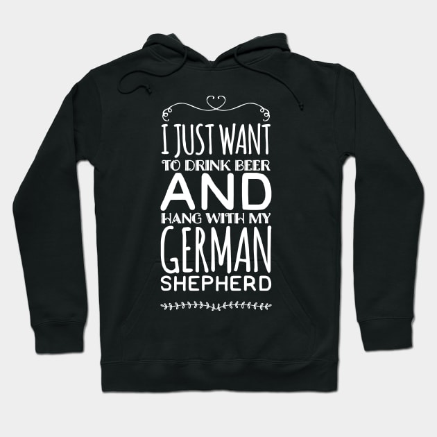 I just want to drink beer and hang with my german shepherd Hoodie by captainmood